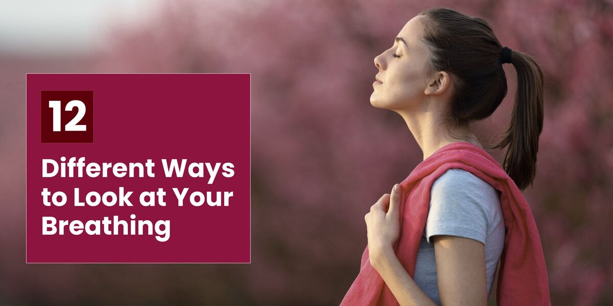 12 Different Ways to Look at Your Breathing