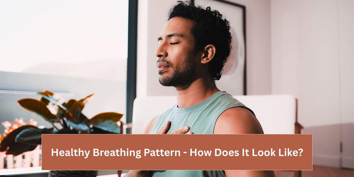Learn What a Healthy Breathing Pattern Looks and Feels Like